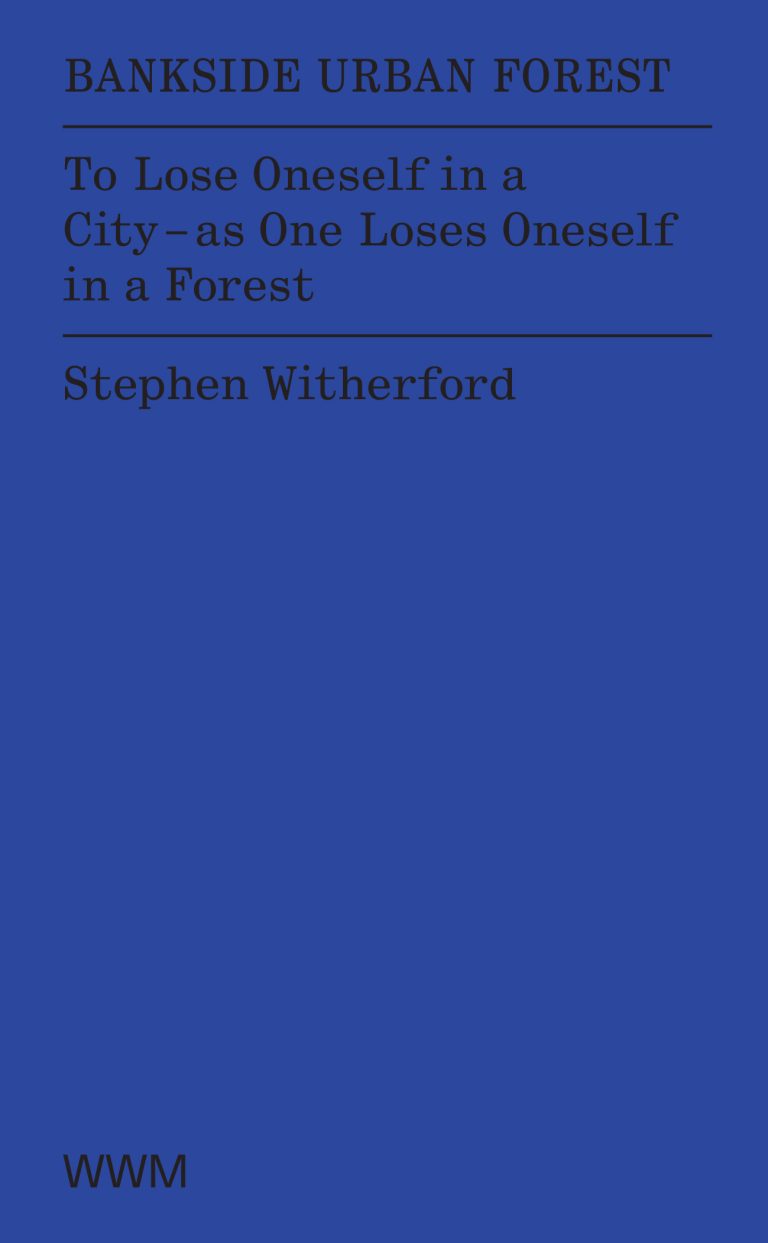 Bankside Urban Forest | To lose oneself in a city as one loses oneself in a forest